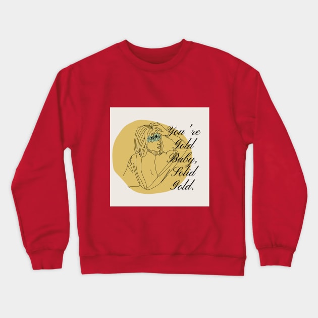 You're Gold Baby! Crewneck Sweatshirt by QUOT-s